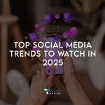 Top Social Media Trends to Watch in 2025