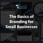 The Basics of Branding for Small Businesses: How to Build a Strong Brand Identity